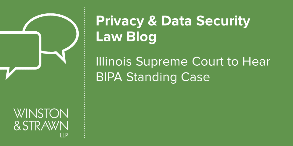 Illinois Supreme Court To Hear BIPA Standing Case | Winston & Strawn