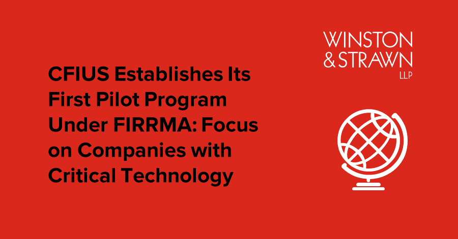 cfius-establishes-its-first-pilot-program-under-firrma-focus-on