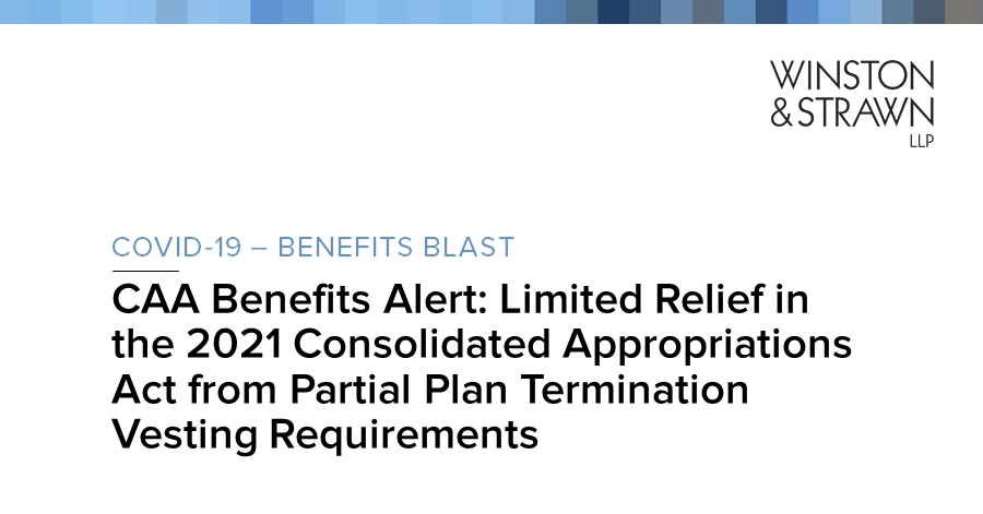 Caa Benefits Alert Limited Relief In The 2021 Consolidated Appropriations Act From Partial Plan 9685