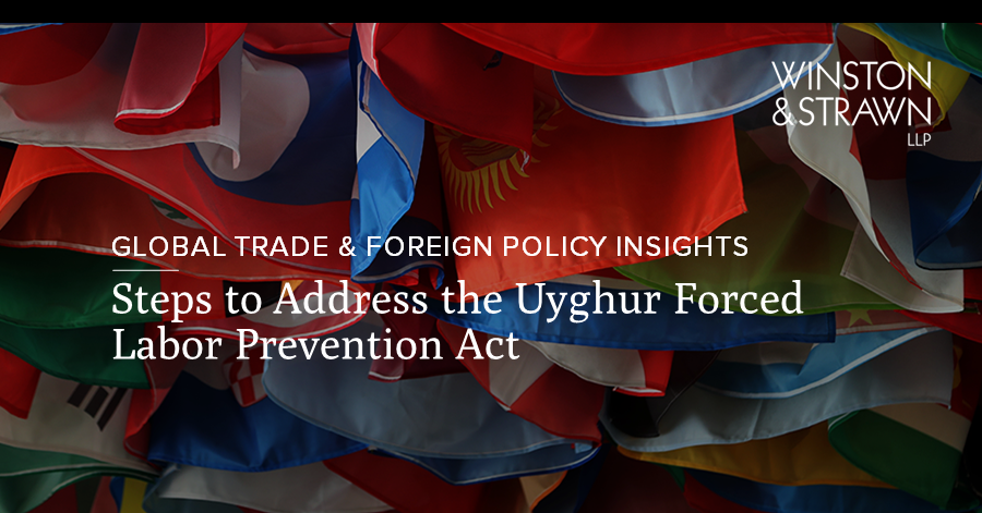 Steps To Address The Uyghur Forced Labor Prevention Act Uflpa Winston And Strawn 3413