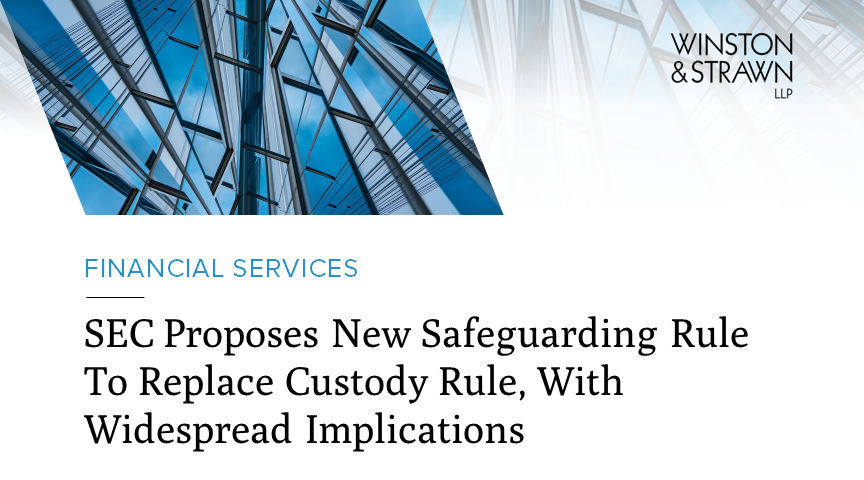 Sec Proposes New Safeguarding Rule To Replace Custody Rule With Widespread Implications 7737