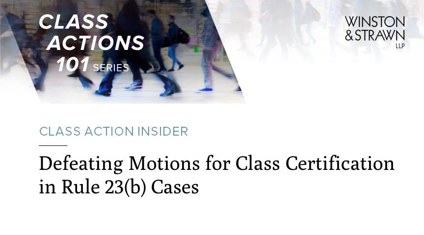 Class Actions 101 Defeating Motions for Class Certification in